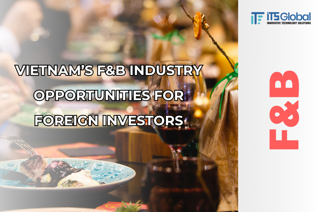 Vietnam’s F&B Industry Opportunities for Foreign Investors